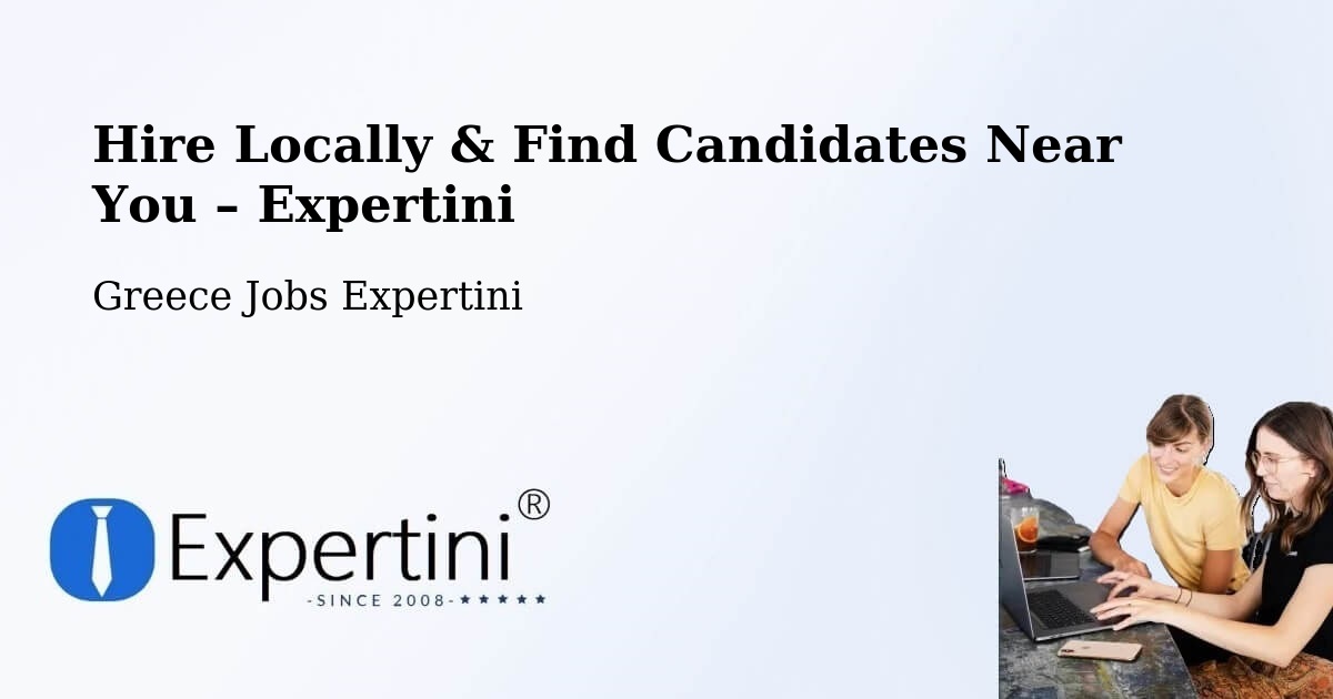 Hire Locally in Chalástra – Find Qualified Candidates Near You - Chalástra, Greece Jobs Expertini